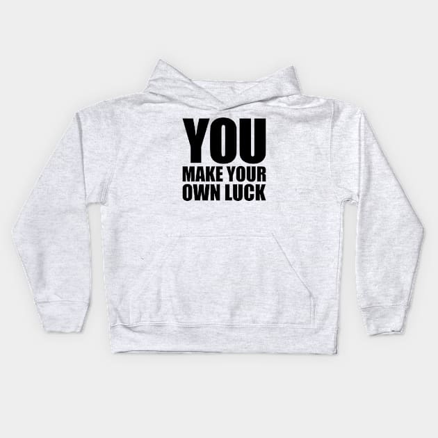 You make your own luck Kids Hoodie by Indie Pop